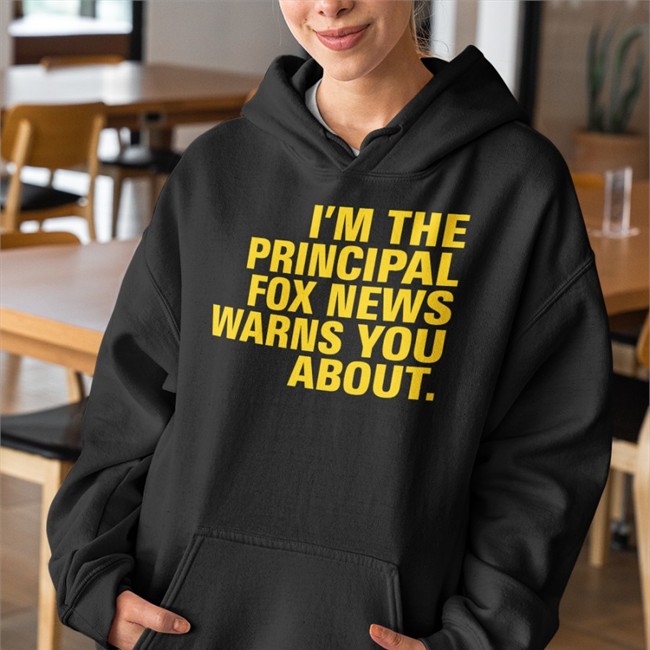 I'm The Principal Fox News Warns You About Long Sleeve T Shirt