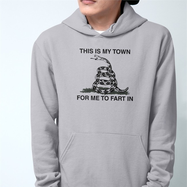 This Is My Town For Me To Fart In T Shirt
