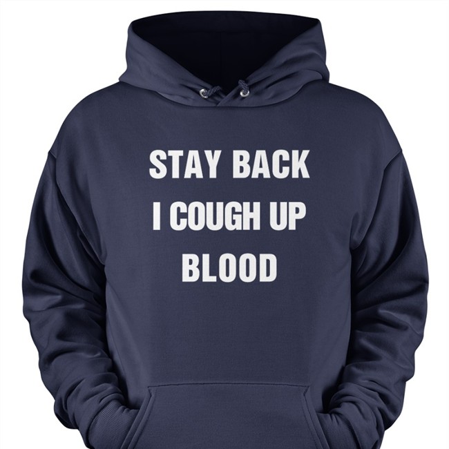 Stay Back I Cough Up Blood Hoodie Black