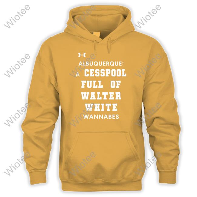 Albuquerque A Cesspool Full Of Walter White Wannabes Shirts