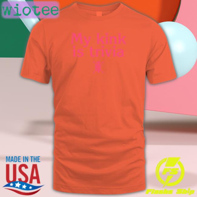 Alicia Atout My Kink Is Trivia T-Shirt Bte Best Trivia Ever
