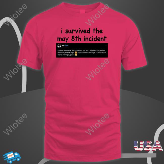 Official I Survived The May 8Th Incident Shirt Official I Survived The May 8Th Incident Shirt