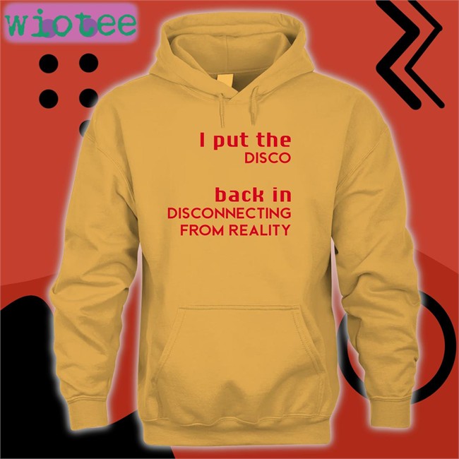 I Put The Disco Back In Disconnecting From Reality Shirt White