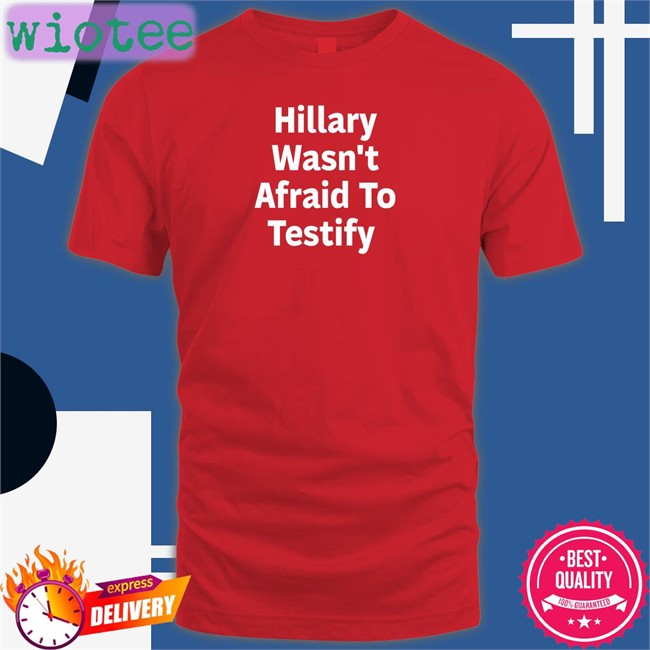 Hillary Wasn't Afraid To Testify Tank Top ͏Postcards4usa Hillary Wasn't Afraid To Testify T Shirt Hillary Clinton