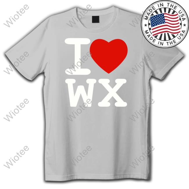 I Love Wx Tee Shirt I Love Wx T Shirts