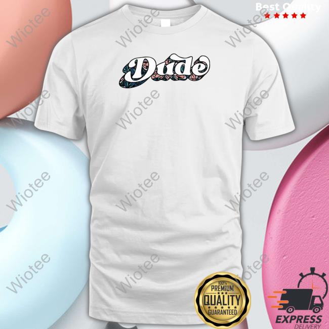 Dude Shirt
