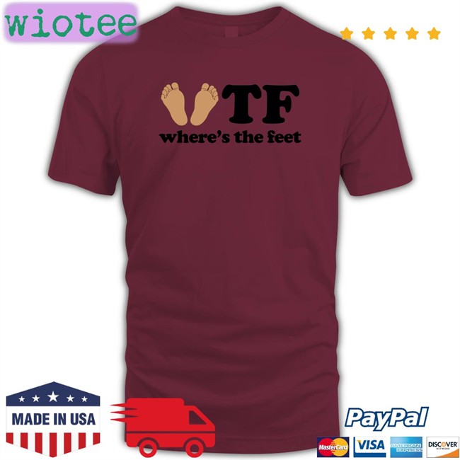Shirts That Go Hard Tf Where's The Feet Hooded Sweatshirt Shirtsthtgohard