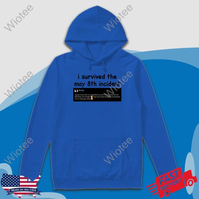 Official I Survived The May 8Th Incident Shirt I Survived The May 8Th Incident I Guess Ill Say That Im Unlabelled Too Shirt