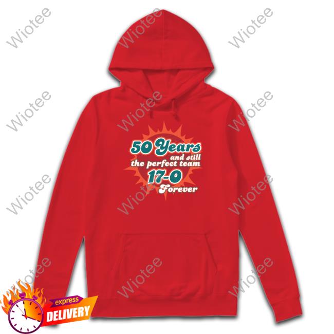 50 Years And Still The Perfect Team 17-0 Forever Hoodie Barstool Sports 50 Years And Still The Perfect Team 17-0 Forever Crewneck Sweatshirt