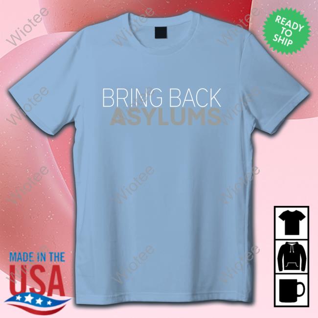 Official Clown World Store Bring Back Asylums Hoodie Clown World Store Bring Back Asylums T-Shirt