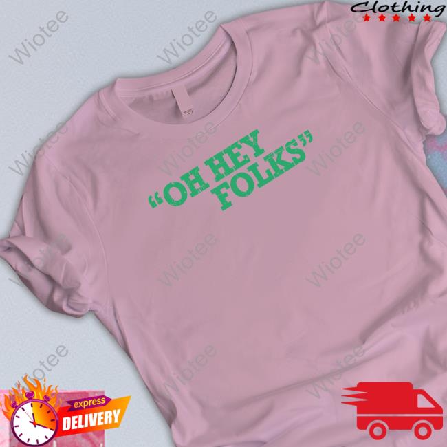 Official Bob Does Sports Merch Oh Hey Folks Tee Official Bob Does Sports Merch Oh Hey Folks Shirts