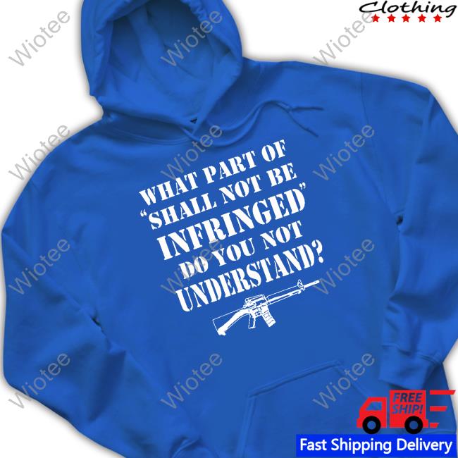 What Part Of Shall Not Be Infringed Tee