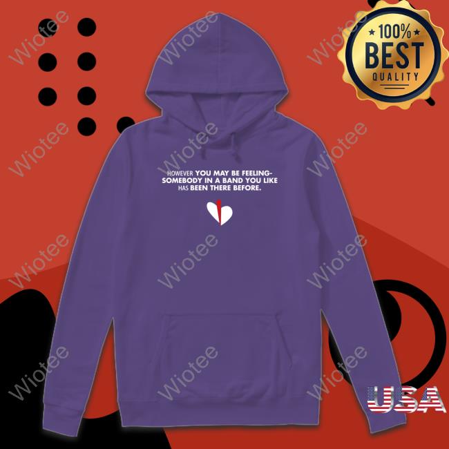 However You May Be Feeling Tee Shirt However You May Be Feeling Shirts