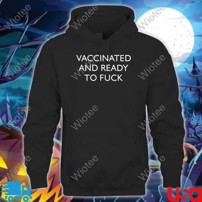 Vaccinated And Ready To Fuck Sweatshirts Clown World