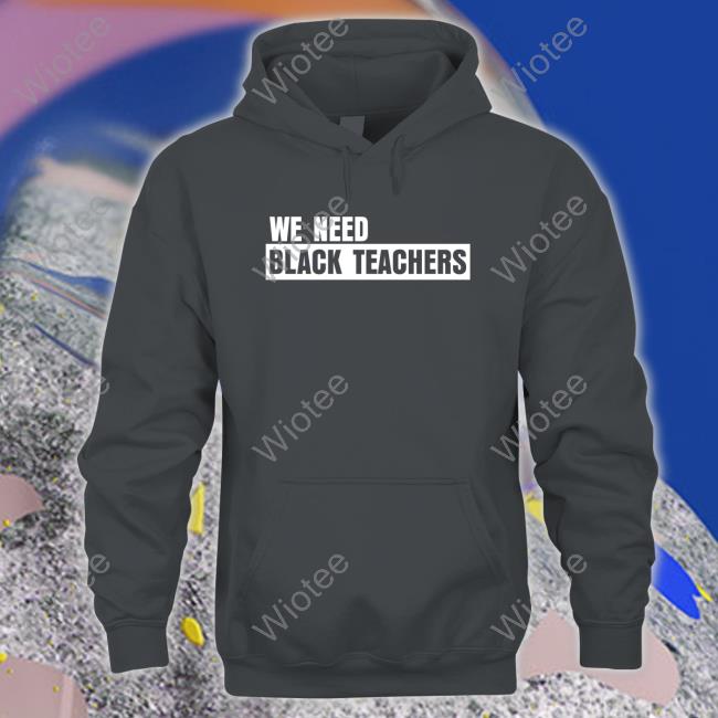 Official We Need Black Teachers Shirt Cap We Need Black Teachers Shirt Bonfire Shop Africana Carr