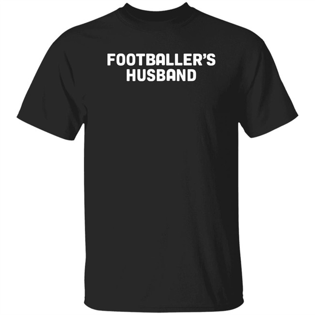 Footballer's Husband Shirt Manwhohasitallshop