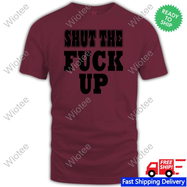 Official Shut The Fuck Up Hoodie Shut The Fuck Up Sweatshirt Mkgoblue