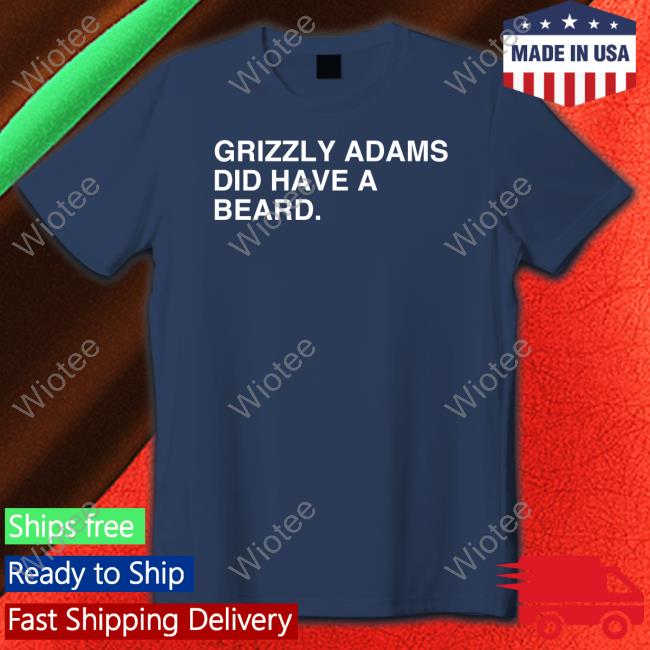 Grizzly Adams Did Have A Beard T Shirt