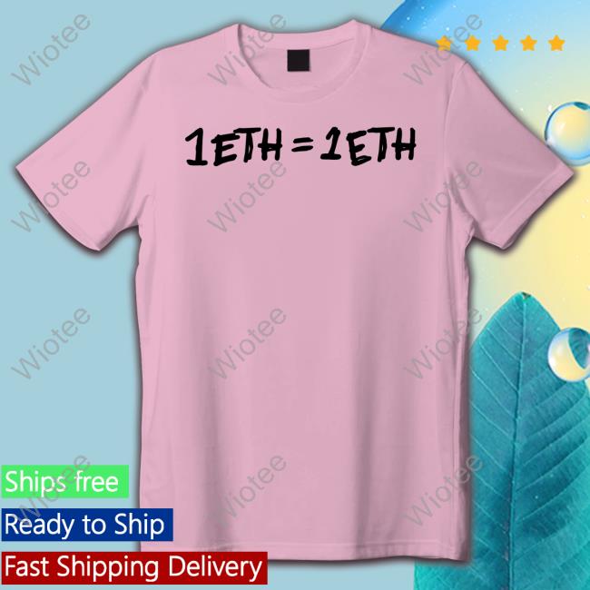 Official 1 Eth = 1 Eth T Shirts 1 Eth = 1 Eth Tee Shirt