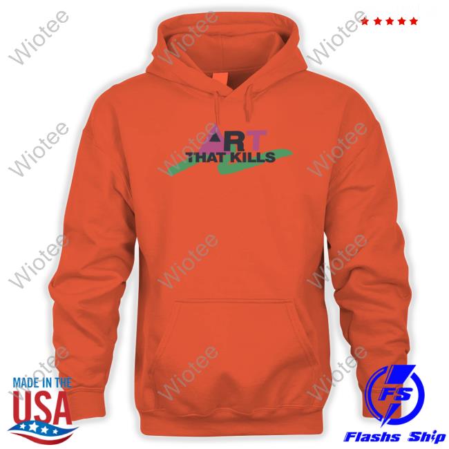 Official Art That Kill Hoodie Art That Kill Shirt Gallery Dept