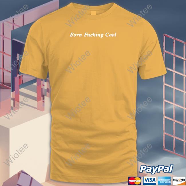 Team Ariana Merch Born Fucking Cool T Shirt Officialteamariana Team Ariana Merch Born Fucking Cool Shirt Officialteamariana