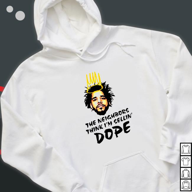 J Cole the neighbors think i’m sellin’ Dope Tee