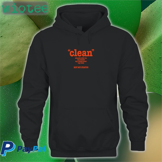 Shirts That Go Hard Clean Should Refer To My House My Underwear My Hole Hot My Status Long Sleeve T Shirt Shirtsthtgohard