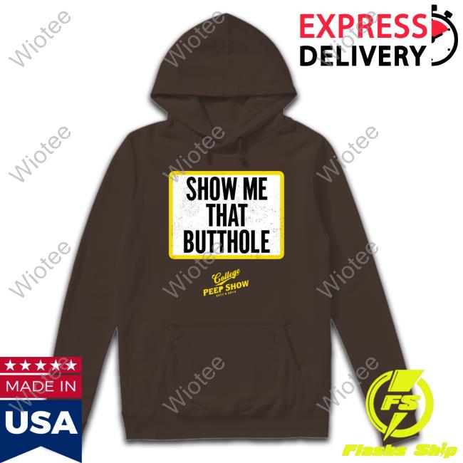 Official Show Me That Butthole Tee Shirt Show Me That Butthole Shirts