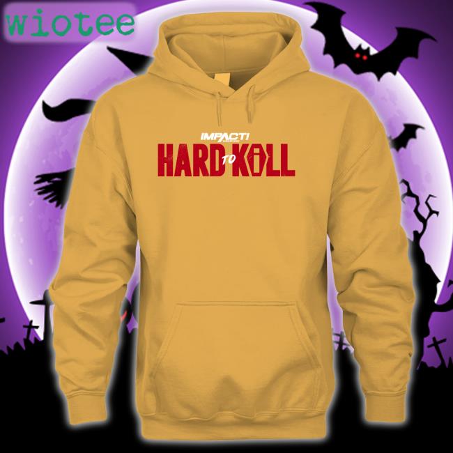 Hard To Kill 2023 Sweatshirt Impact Wrestling Shop Hard To Kill 2023 T-Shiirt Impact Wrestling Shop