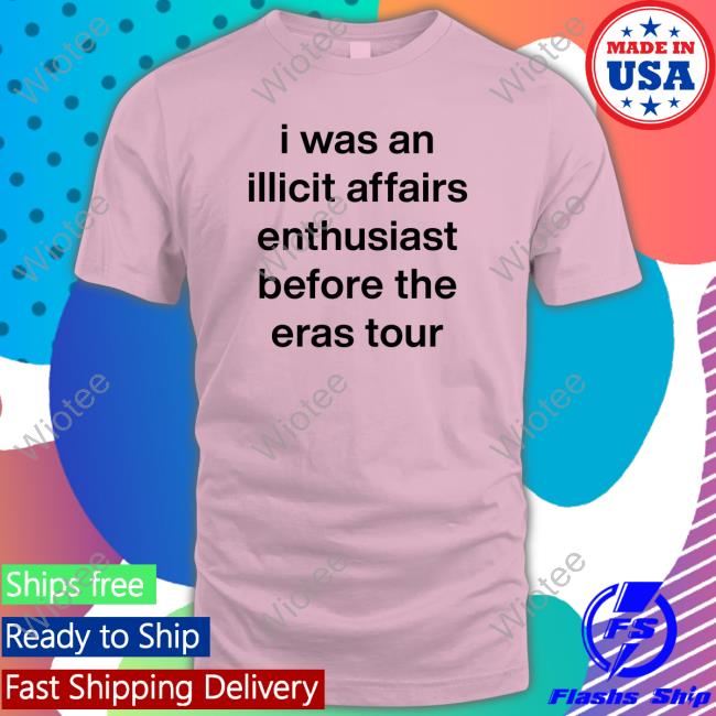I Was An Illicit Affairs Enthusiast Before The Eras Tour T-Shirt Official I Was An Illicit Affairs Enthusiast Before The Eras Tour Shirt
