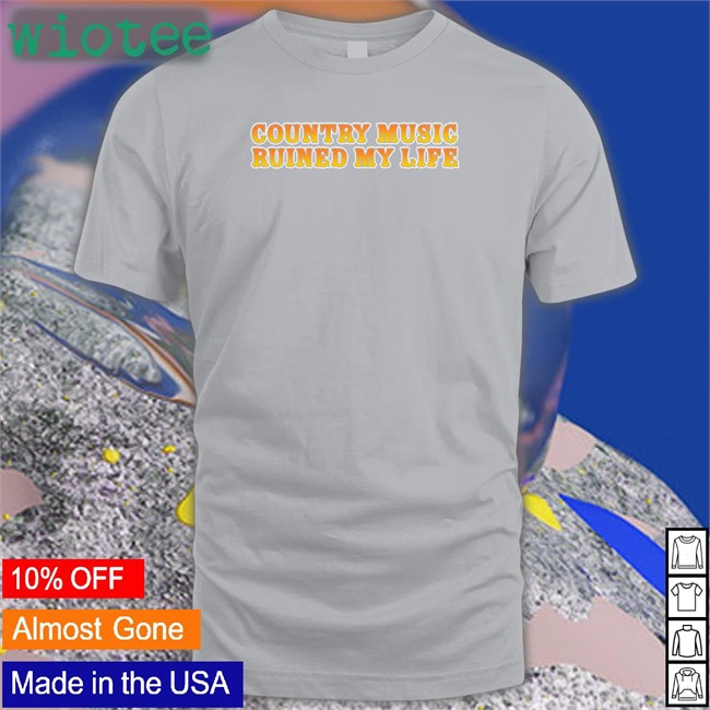 Country Music Ruined My Life Hoodie Shitheadsteve Shop