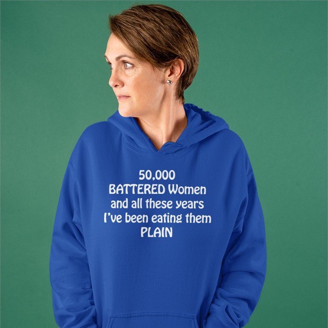 50,000 Battered Women And All These Years I've Been Eating Them Plain Shirts