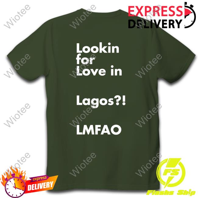 Lookin For Love In Lagos Lmfao Hoodie Chibuzor Iwobi Jesuischiby Lookin For Love In Lagos Lmfao Long Sleeve T Shirt