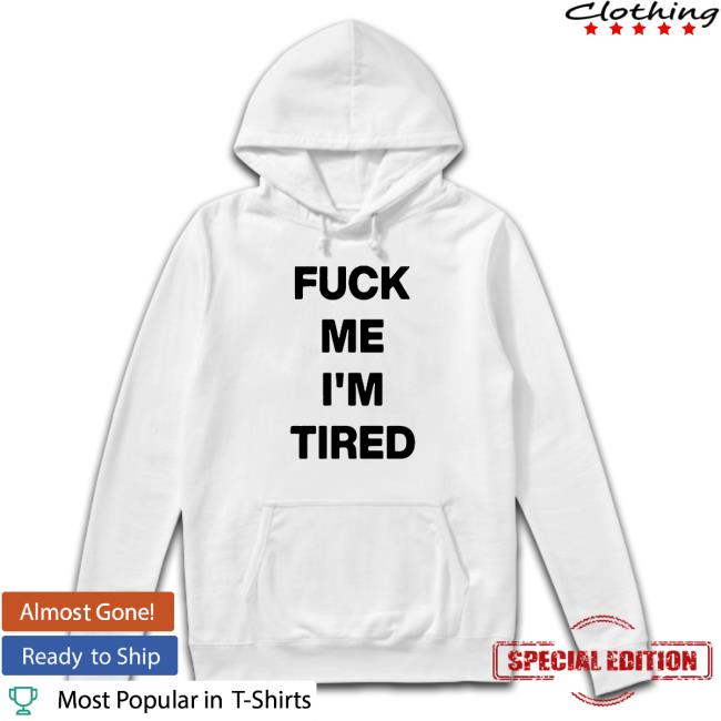 Fuck Me I'm Tired Tee
