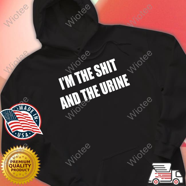 Official I'm The Shit And The Urine T Shirt