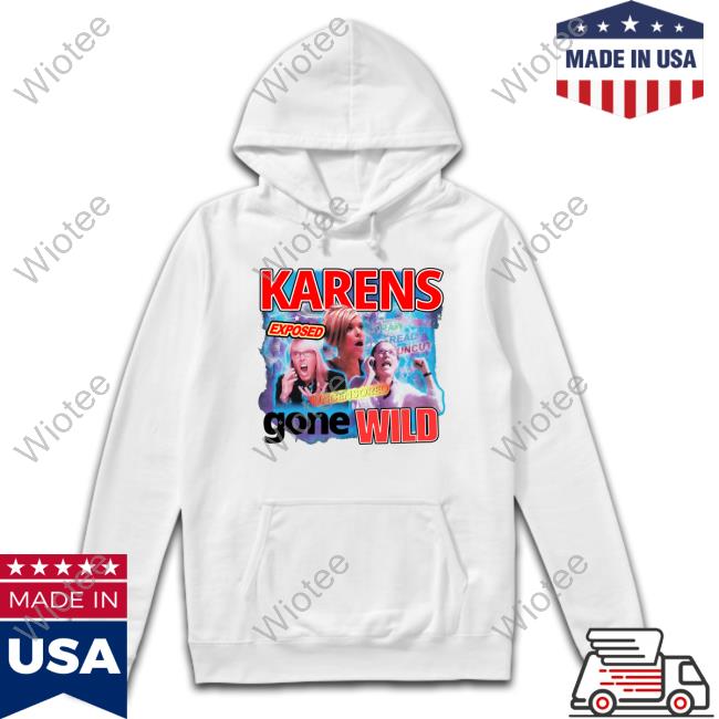Karens Gone Wild Hoodie Tim Chantarangsu