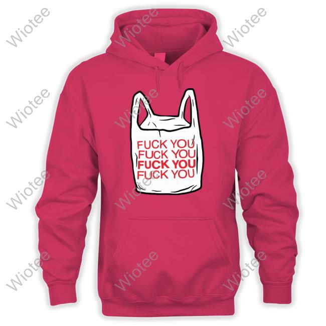 Official The Good Shirts Shop Fuck You Bag Shirt Shirts That Go Hard Official The Good Shirts Shop Fuck You Bag Hoodie Shirts That Go Hard