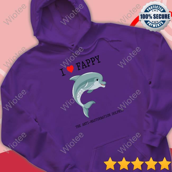 Official I Love Fappy The Anti-Masturbation Dolphin Shirt