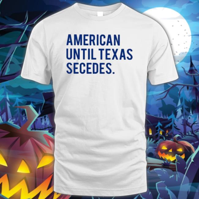 Official American Until Texas Secedes Long Sleeve Shirt