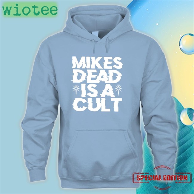 Mikes Dead Is A Cult T-Shirt Mikes Dead Is A Cult New Shirt