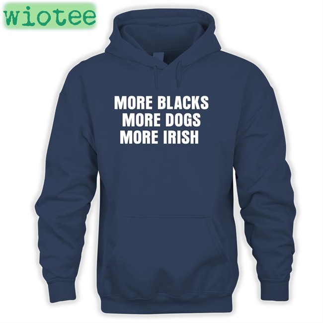 More Blacks More Dogs More Irish T Shirt Liam Bright Lastpositivist