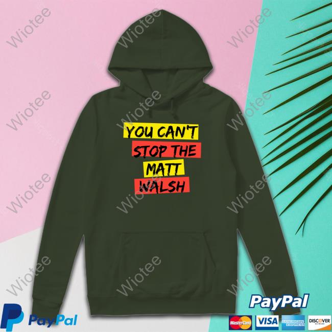 You Can't Stop The Matt Walsh T Shirts Daily Wire You Can't Stop The Matt Walsh T Shirts