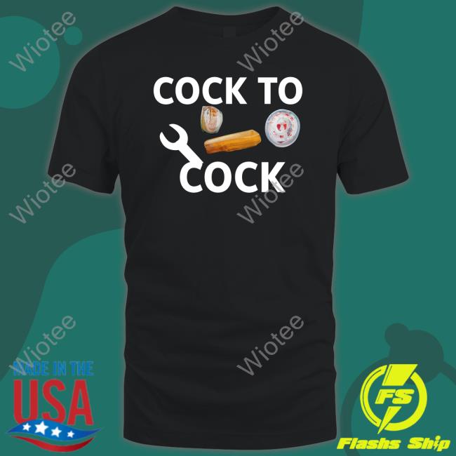 Official Cock To Cock Shirts Official Cock To Cock Shirts