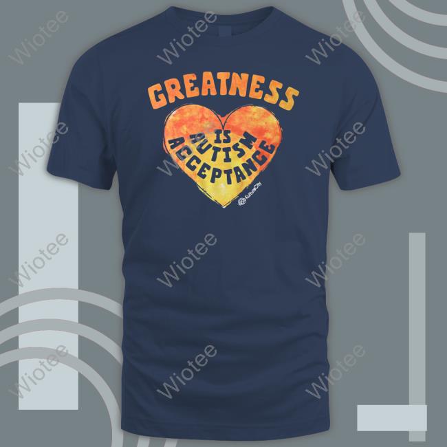 Greatness Is Autism Acceptance Shirts