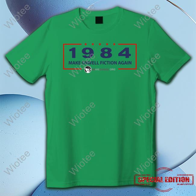 1984 Make Orwell Fiction Again T-Shirt 1984 Make Orwell Fiction Again Shirt