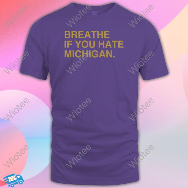 Breathe If You Hate Michigan Shirt