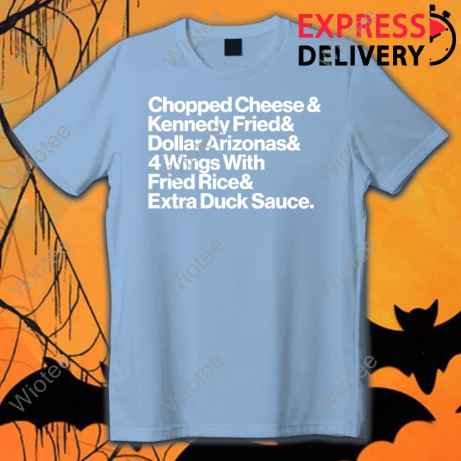 Chopped Cheese & Kennedy Fried & Dollar Arizonas & 4 Wings With Fried Rice & Eatra Duck Sauce Hoodie