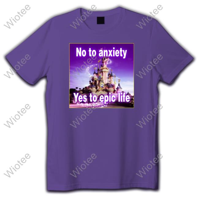 Official No to anxiety yes to epic life Hoodie