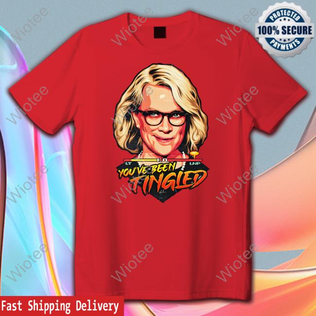 Laura Tingle You've Been Tingled Shirts You've Been Tingled T-Shirt