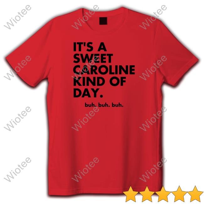 Original It's A Sweet Caroline Kind Of Day Buh Buh Buh Tee Shirt